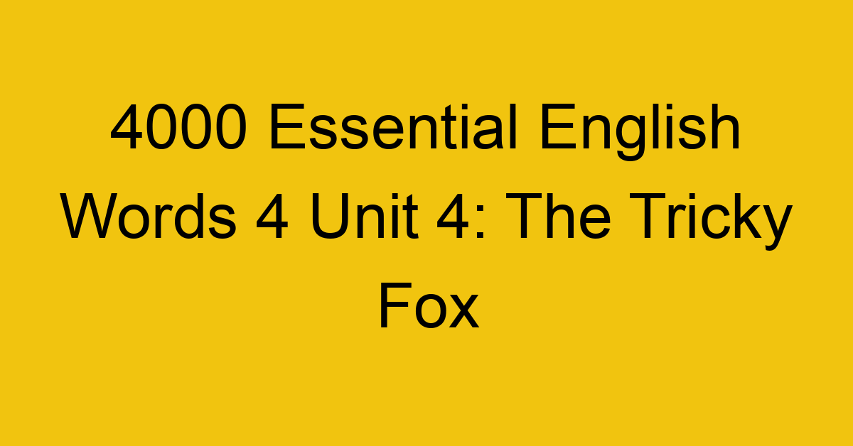 4000-essential-english-words-4-unit-4-the-tricky-fox_44714