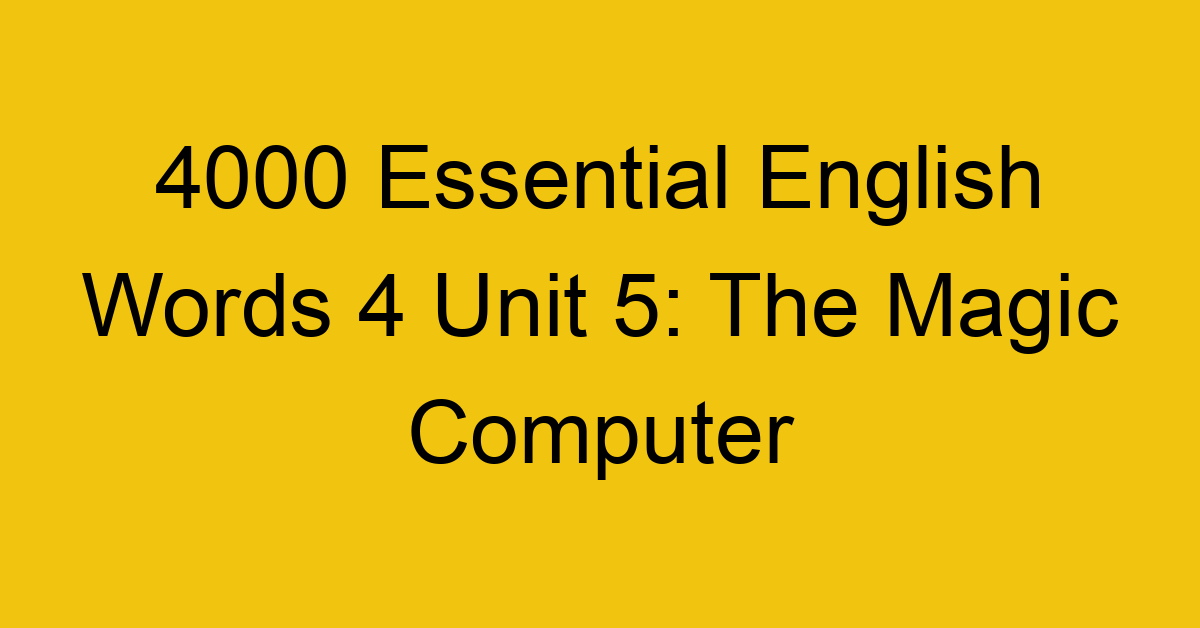 4000-essential-english-words-4-unit-5-the-magic-computer_44715