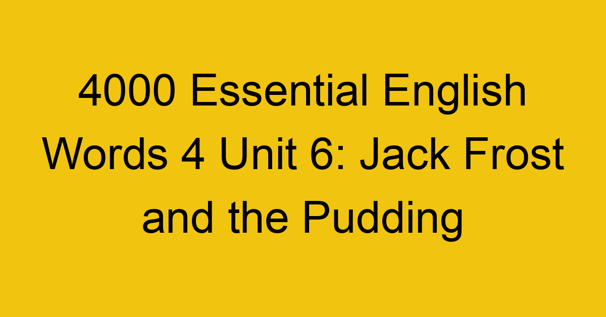 4000-essential-english-words-4-unit-6-jack-frost-and-the-pudding_44716