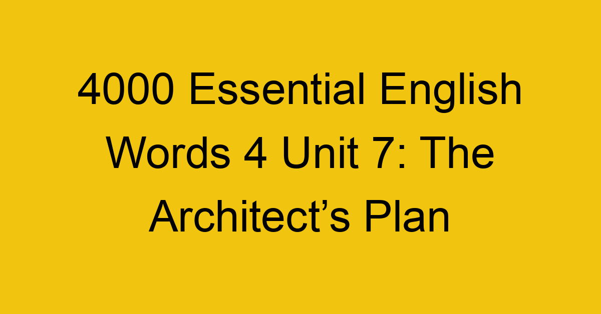 4000-essential-english-words-4-unit-7-the-architects-plan_44717