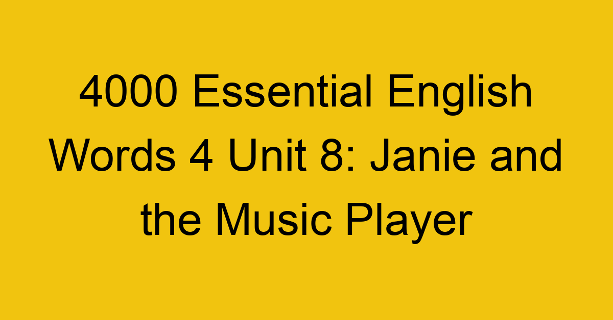4000-essential-english-words-4-unit-8-janie-and-the-music-player_44718