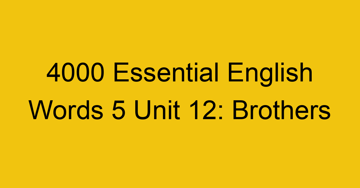 4000-essential-english-words-5-unit-12-brothers_44752