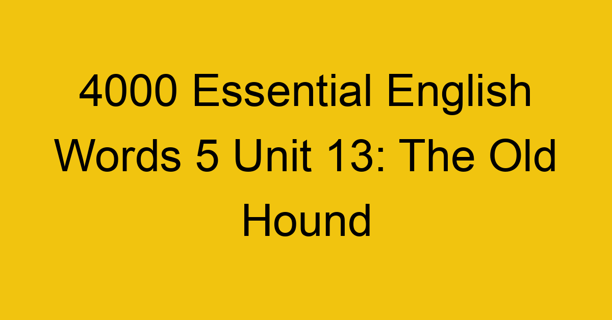 4000-essential-english-words-5-unit-13-the-old-hound_44753