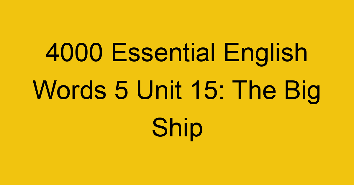 4000-essential-english-words-5-unit-15-the-big-ship_44755