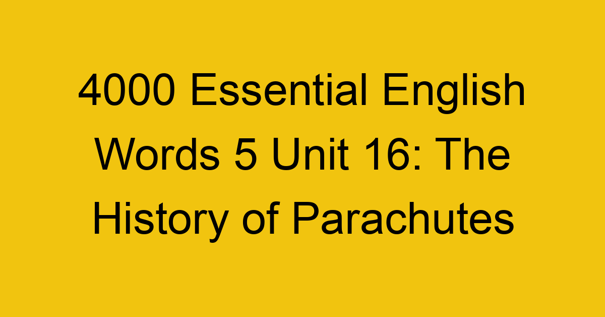 4000-essential-english-words-5-unit-16-the-history-of-parachutes_44756