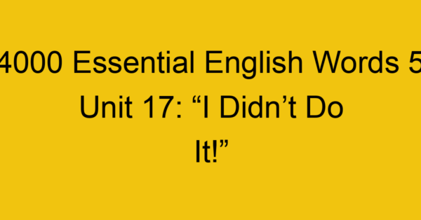 4000-essential-english-words-5-unit-17-i-didnt-do-it_44757