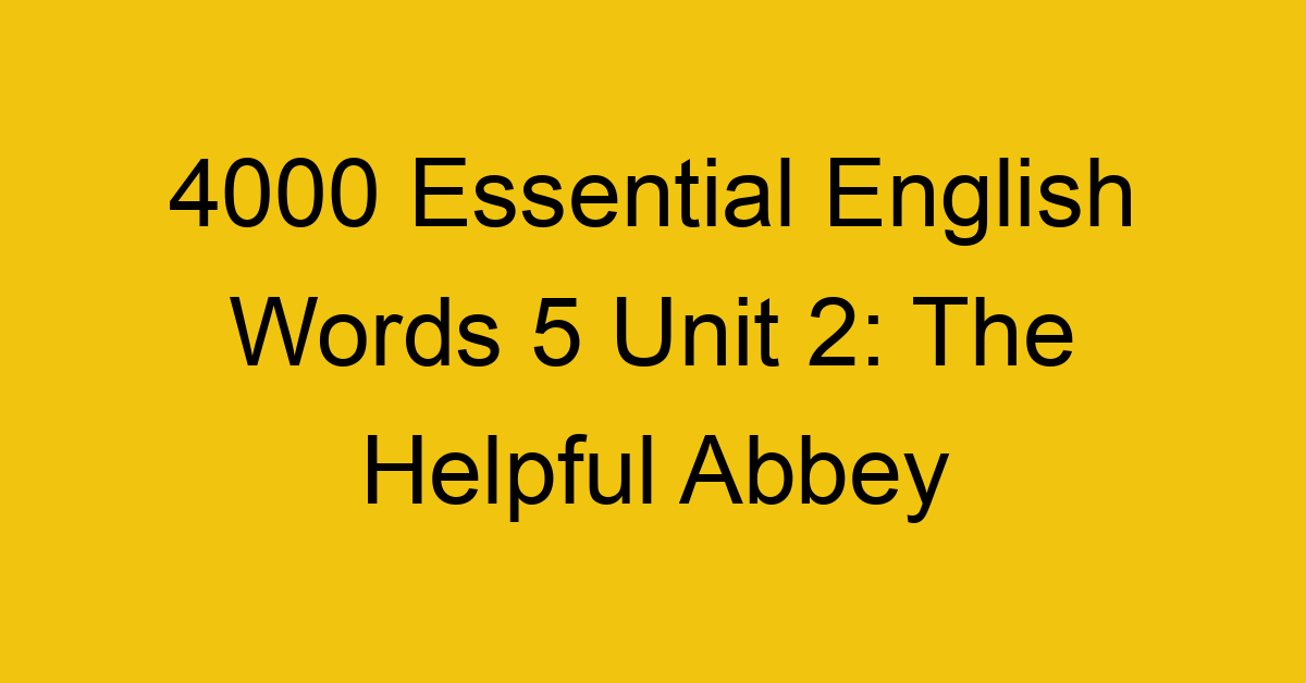 4000-essential-english-words-5-unit-2-the-helpful-abbey_44742