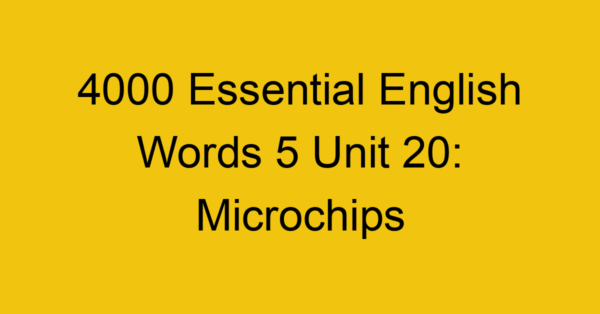 4000-essential-english-words-5-unit-20-microchips_44760