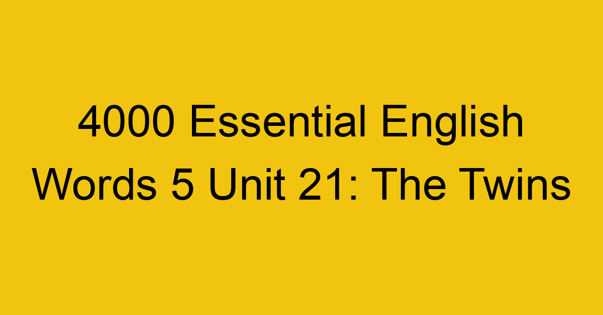4000-essential-english-words-5-unit-21-the-twins_44761