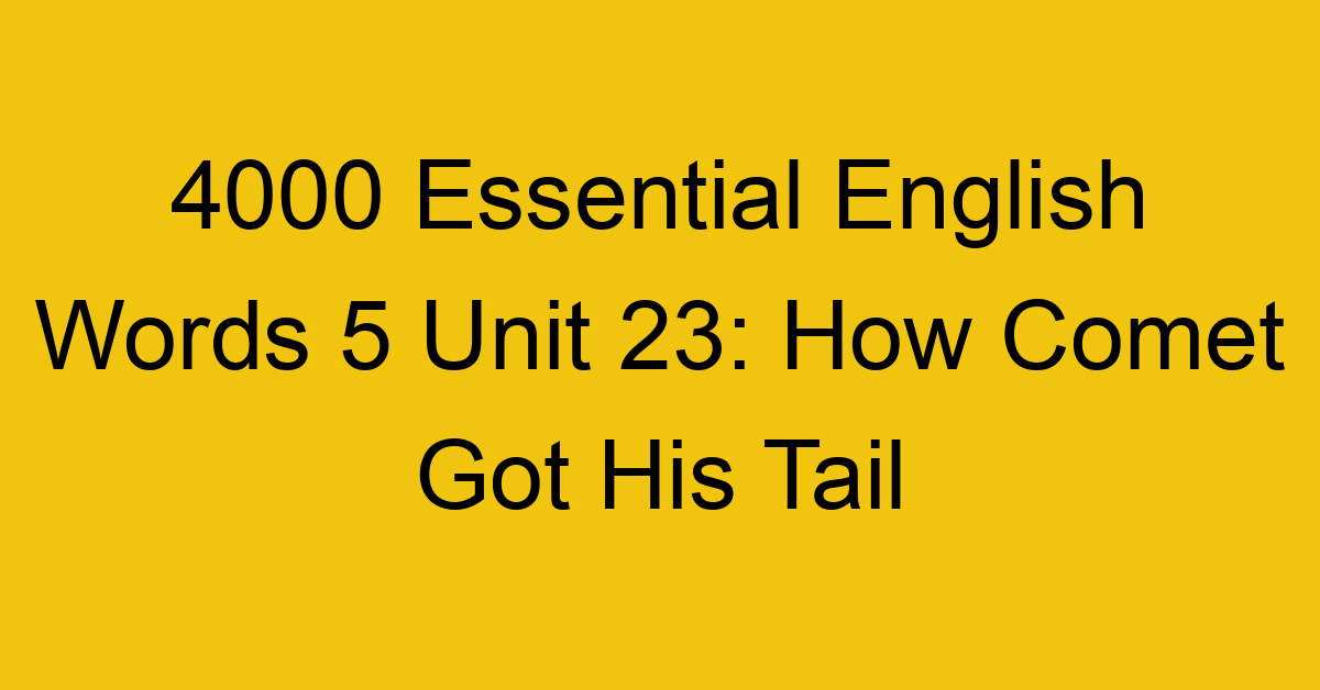4000-essential-english-words-5-unit-23-how-comet-got-his-tail_44763