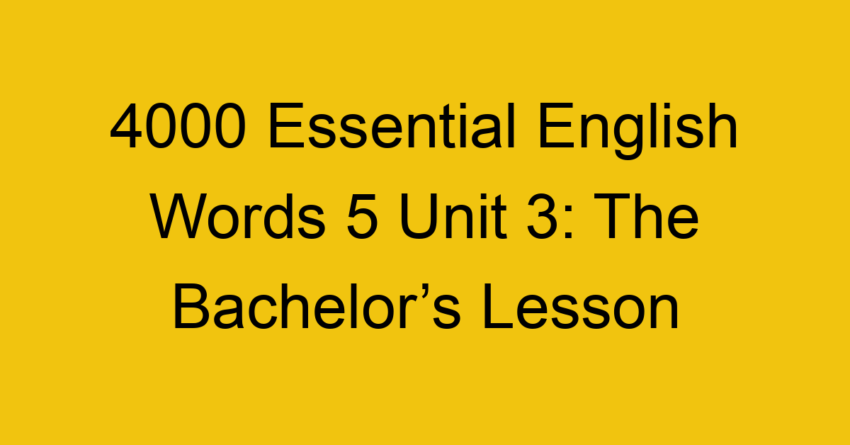4000-essential-english-words-5-unit-3-the-bachelors-lesson_44743