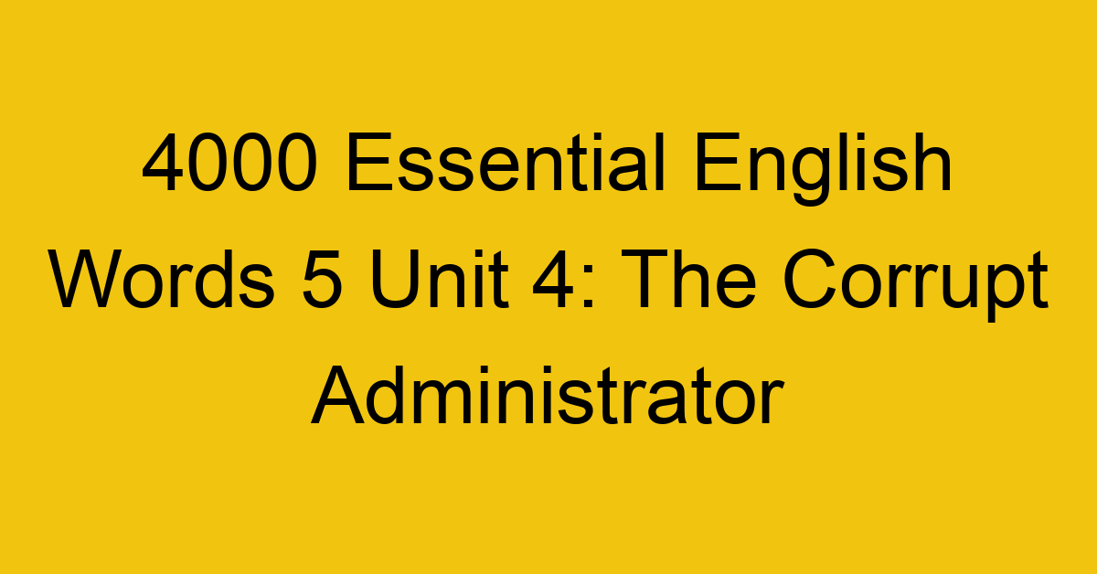 4000-essential-english-words-5-unit-4-the-corrupt-administrator_44744