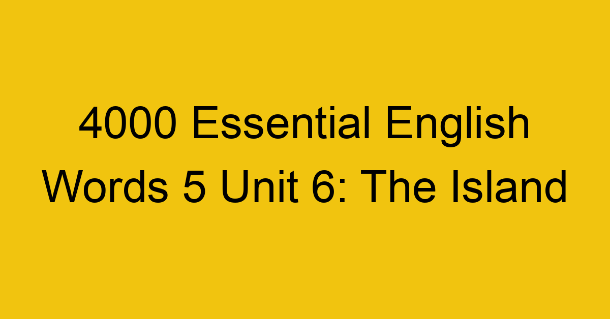 4000-essential-english-words-5-unit-6-the-island_44746