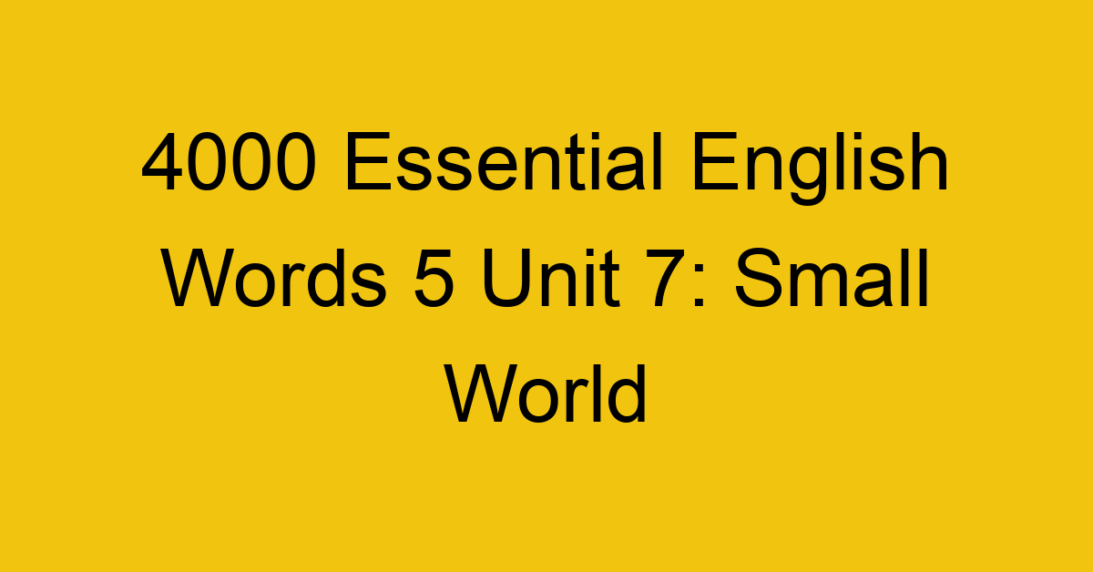 4000-essential-english-words-5-unit-7-small-world_44747