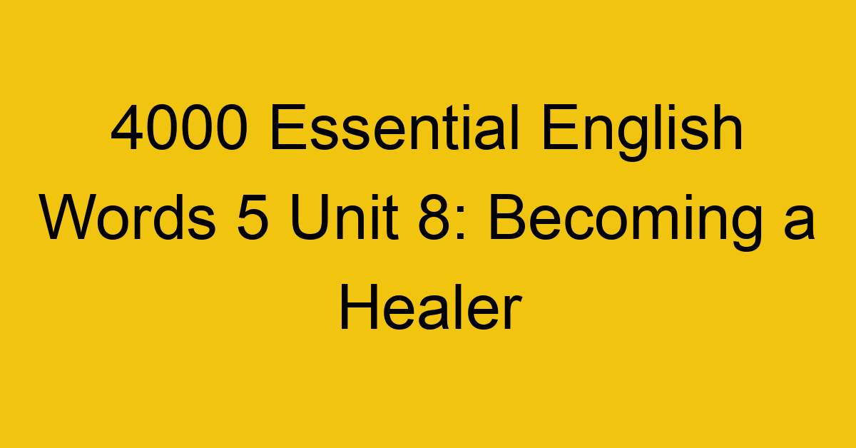 4000-essential-english-words-5-unit-8-becoming-a-healer_44748