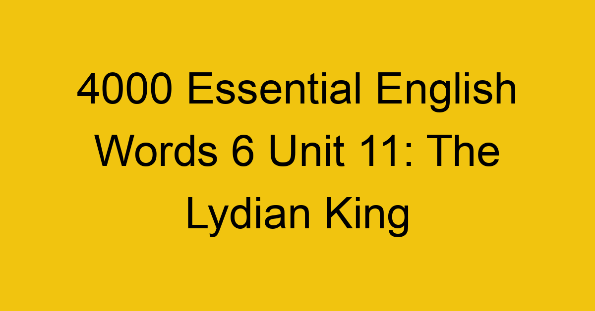 4000-essential-english-words-6-unit-11-the-lydian-king_44781