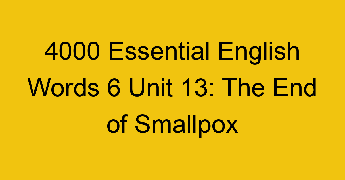 4000-essential-english-words-6-unit-13-the-end-of-smallpox_44783