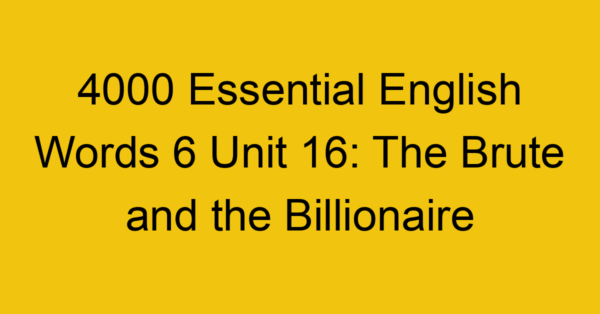 4000-essential-english-words-6-unit-16-the-brute-and-the-billionaire_44786