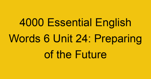 4000-essential-english-words-6-unit-24-preparing-of-the-future_44794