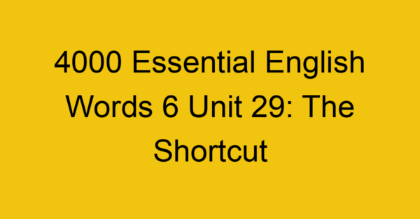 4000-essential-english-words-6-unit-29-the-shortcut_44799