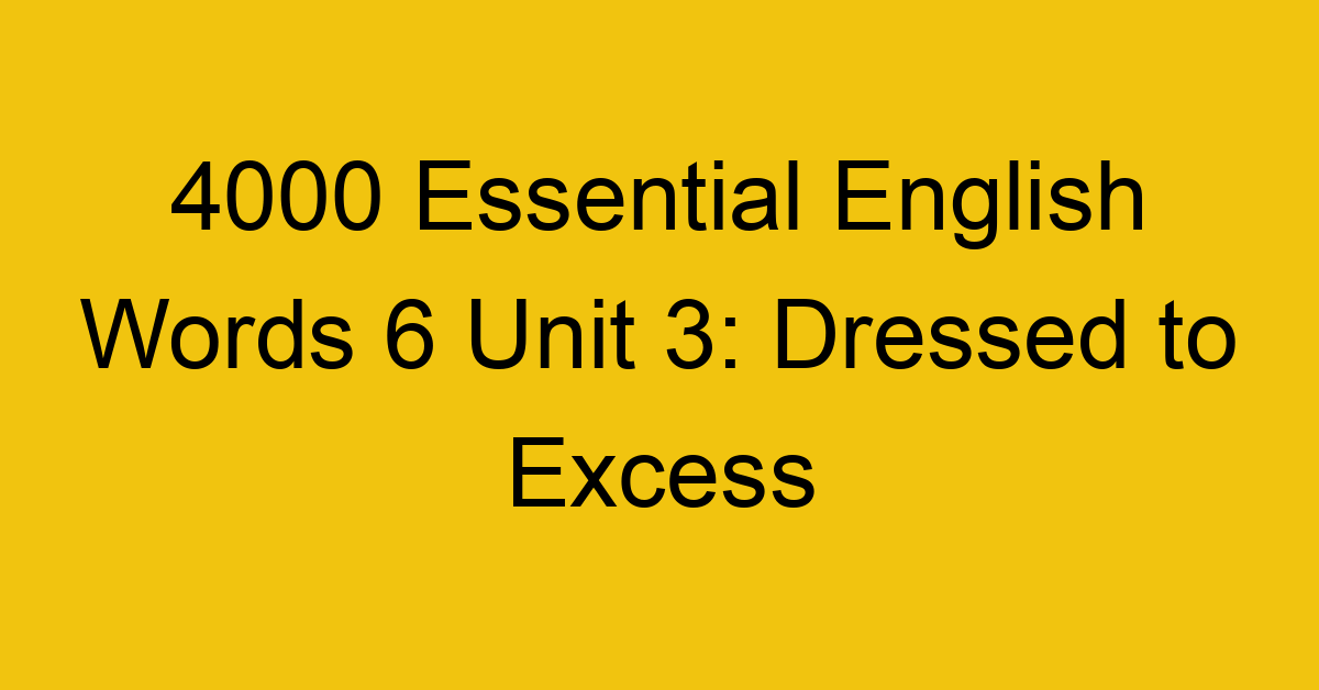 4000-essential-english-words-6-unit-3-dressed-to-excess_44773