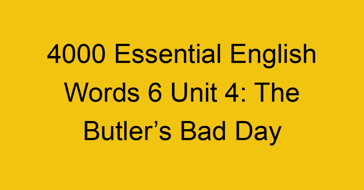 4000-essential-english-words-6-unit-4-the-butlers-bad-day_44774