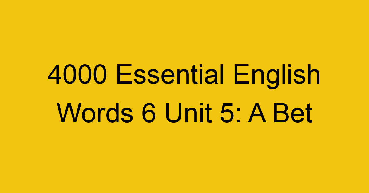 4000-essential-english-words-6-unit-5-a-bet_44775