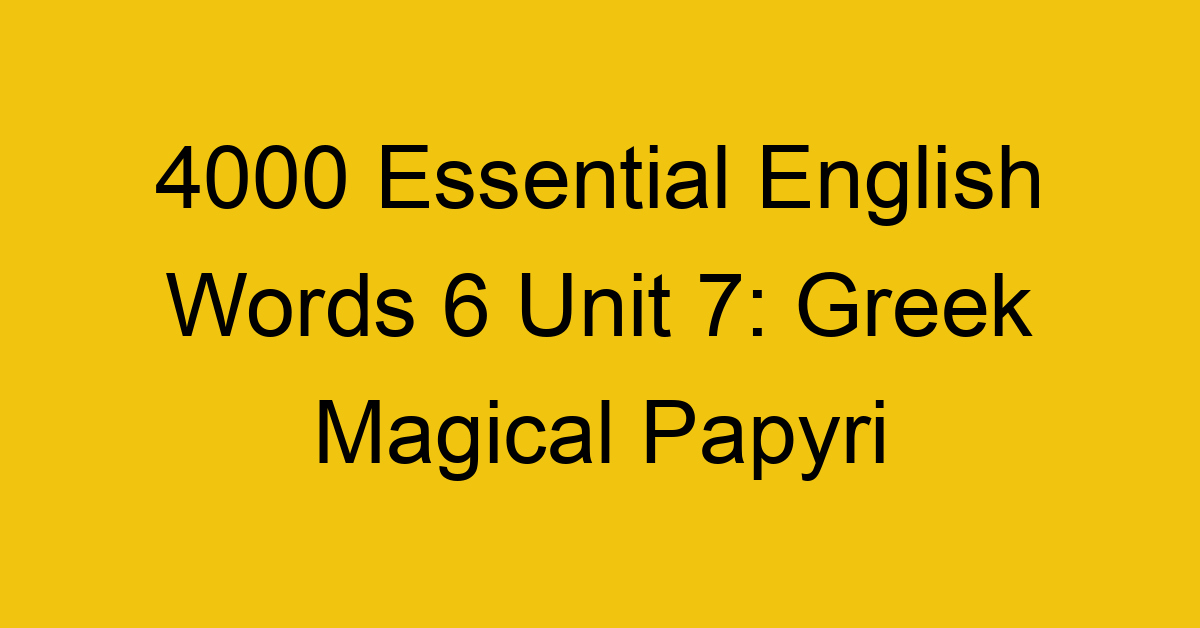 4000-essential-english-words-6-unit-7-greek-magical-papyri_44777