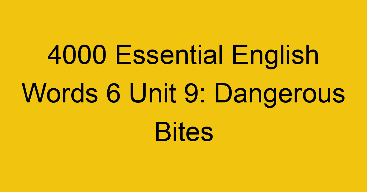 4000-essential-english-words-6-unit-9-dangerous-bites_44779