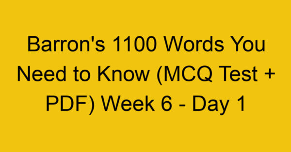 barrons-1100-words-you-need-to-know-mcq-test-pdf-week-6-day-1_45205