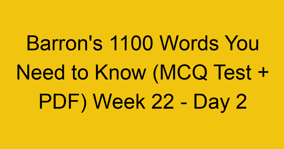 Barron's 1100 Words You Need to Know (MCQ Test + PDF) Week 22 - Day 2