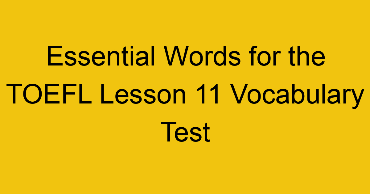 Essential Words for the TOEFL Lesson 11 Vocabulary Test