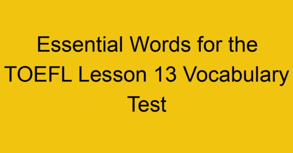 Essential Words for the TOEFL Lesson 13 Vocabulary Test