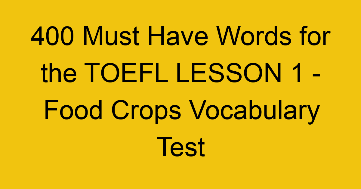 400 Must Have Words for the TOEFL LESSON 1 - Food Crops Vocabulary Test