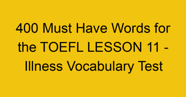 400 Must Have Words for the TOEFL LESSON 11 - Illness Vocabulary Test