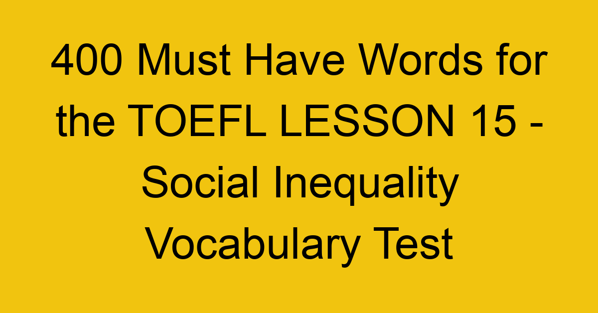 400 Must Have Words for the TOEFL LESSON 15 - Social Inequality Vocabulary Test