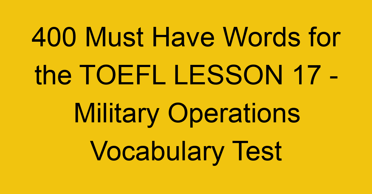 400 Must Have Words for the TOEFL LESSON 17 - Military Operations Vocabulary Test