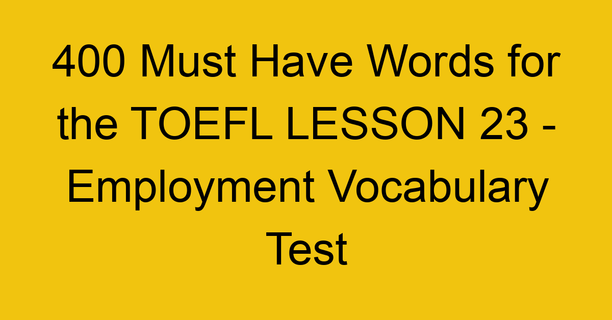 400 Must Have Words for the TOEFL LESSON 23 - Employment Vocabulary Test