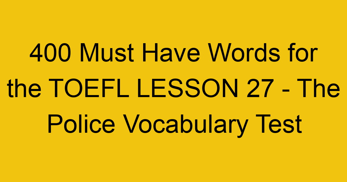 400 Must Have Words for the TOEFL LESSON 27 - The Police Vocabulary Test