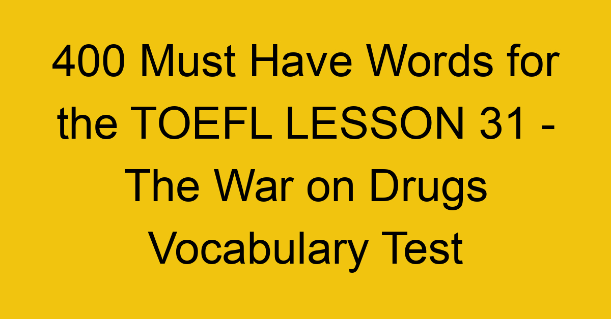 400 Must Have Words for the TOEFL LESSON 31 - The War on Drugs Vocabulary Test