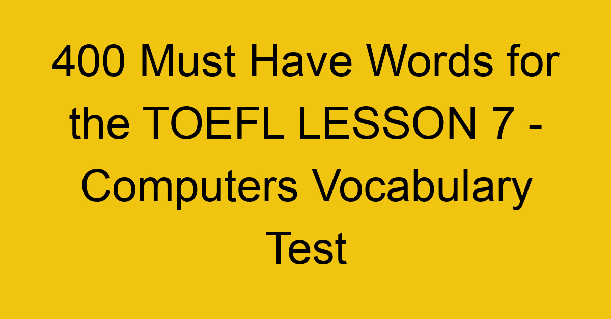 400 Must Have Words for the TOEFL LESSON 7 - Computers Vocabulary Test