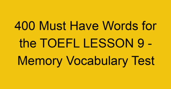 400 Must Have Words for the TOEFL LESSON 9 - Memory Vocabulary Test