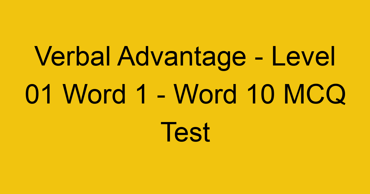 Verbal Advantage - Level 01 Word 1 - Word 10 MCQ Test