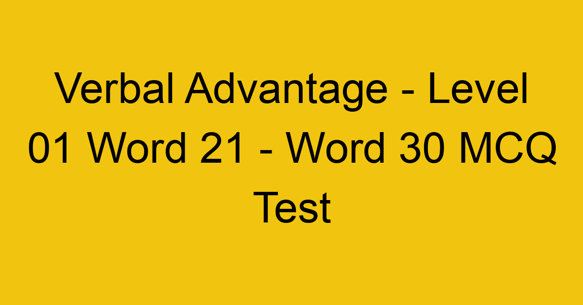 Verbal Advantage - Level 01 Word 21 - Word 30 MCQ Test