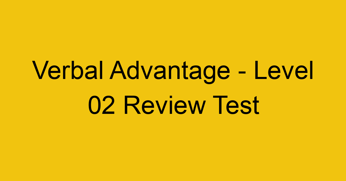 Verbal Advantage - Level 02 Review Test