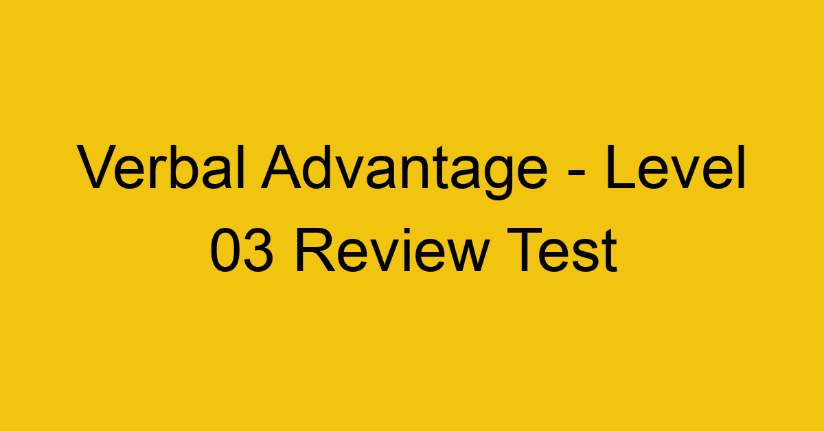 Verbal Advantage - Level 03 Review Test